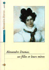 Alexandre Dumas, ses filles et leurs mères