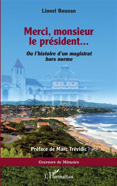 Merci, monsieur le président... : ou l'histoire d'un magistrat hors norme