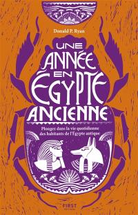 Une année en Egypte ancienne : plongez dans la vie quotidienne des habitants de l'Egypte antique