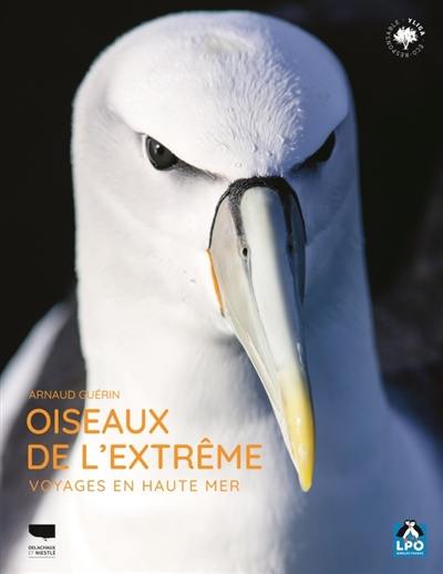 Oiseaux de l'extrême : voyages en haute mer