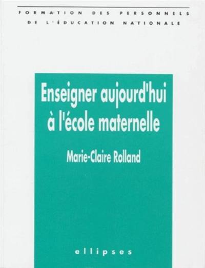 Enseigner aujourd'hui à l'école maternelle