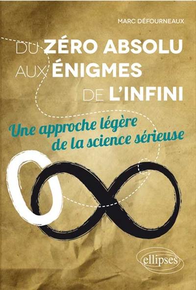 Du zéro absolu aux énigmes de l'infini : une approche légère de la science sérieuse