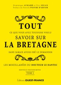 Tout ce que vous avez toujours voulu savoir sur la Bretagne sans jamais avoir osé le demander : les miscellanées du docteur Le Dantec. Vol. 1