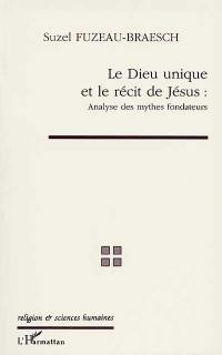 Le Dieu unique et le récit de Jésus : analyse des mythes fondateurs