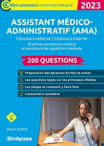 Assistant médico-administratif (AMA), branches secrétariat médical et assistance de régulation médicale : 200 questions : concours externe, concours interne, catégorie B, 2023