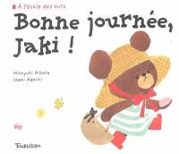 Bonne journée, Jaki !