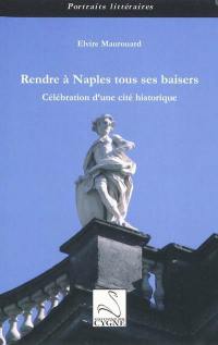 Rendre à Naples tous ses baisers : célébration d'une cité historique