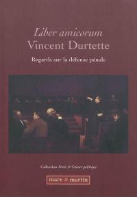 Regards sur la défense pénale : liber amicorum Vincent Durtette