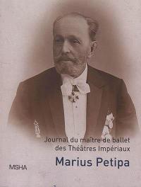 Ecrits personnels. Journal du maître de ballet des théâtres impériaux Marius Ivanovitch Petipa