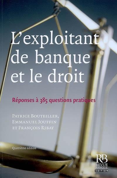 L'exploitant de banque et le droit : réponses à 385 questions pratiques