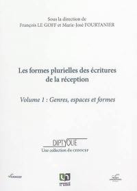 Les formes plurielles des écritures de la réception. Vol. 1. Genres, espaces et formes