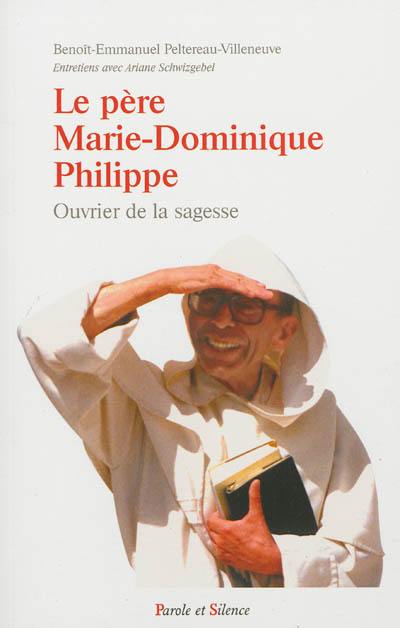 Le père Marie-Dominique Philippe, un homme libre : ouvrier de la sagesse