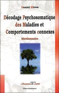 Décodage psychosomatique des maladies et comportements connexes : les programmes spéciaux biologiques : dictionnaire