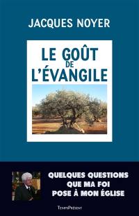 Le goût de l'Evangile : quelques questions que ma foi pose à mon Eglise