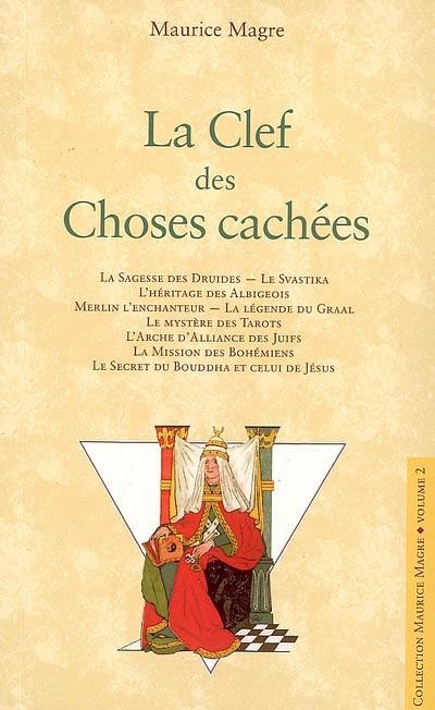 La clef des choses cachées : la sagesse des druides, le svastika, l'héritage des Albigeois...