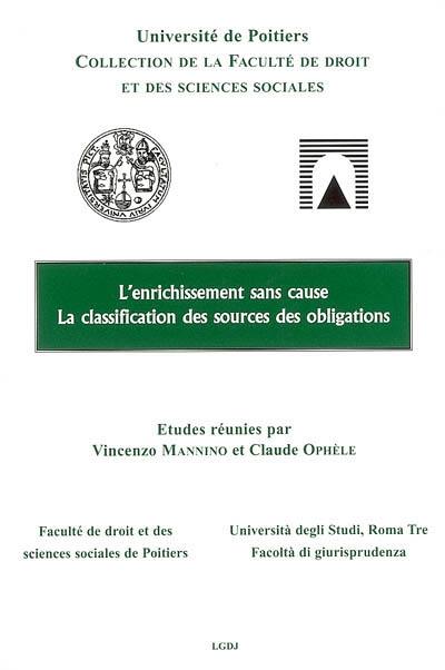 L'enrichissement sans cause : Rome, 24 et 25 octobre 2003. L'arricchimento senza causa. La classification des sources des obligations : Poitiers 29 avril 2005