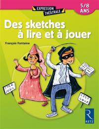 Des sketches à lire et à jouer : 5-8 ans