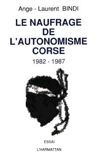 Le naufrage de l'autonomisme corse : 1982-1987