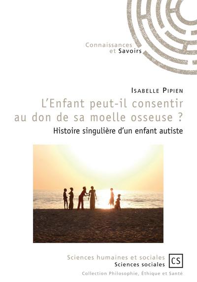 L'enfant peut-il consentir au don de sa moelle osseuse ? : histoire singulière d'un enfant autiste