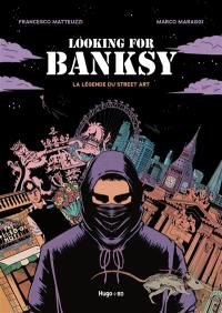 Looking for Banksy : la légende du street art