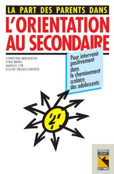 La part des parents dans l'orientation au secondaire : pour intervenir positivement dans le cheminement scolaire des adolescents