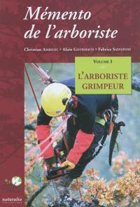 Mémento de l'arboriste. Vol. 1. L'arboriste grimpeur