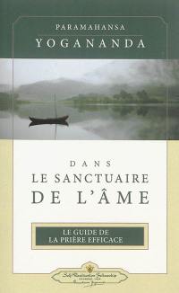 Dans le sanctuaire de l'âme : le guide de la prière efficace