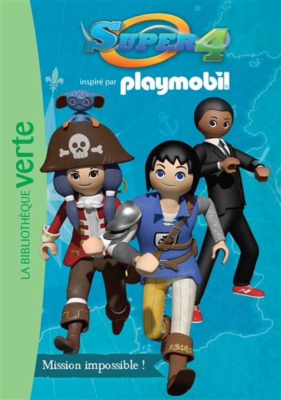 Super 4 : inspiré par Playmobil. Vol. 3. Mission impossible !