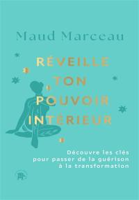 Réveille ton pouvoir intérieur : découvre les clés pour passer de la guérison à la transformation