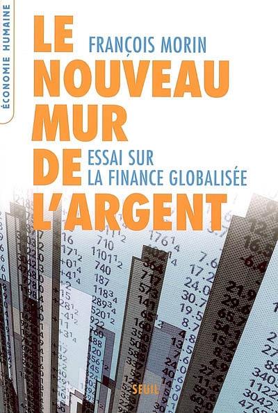 Le nouveau mur de l'argent : essai sur la finance globalisée