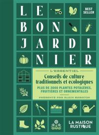 Le bon jardinier : l'essentiel : conseils de culture traditionnels et écologiques, plus de 2000 plantes potagères, fruitières et ornementales