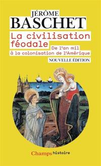 La civilisation féodale : de l'an mil à la colonisation de l'Amérique