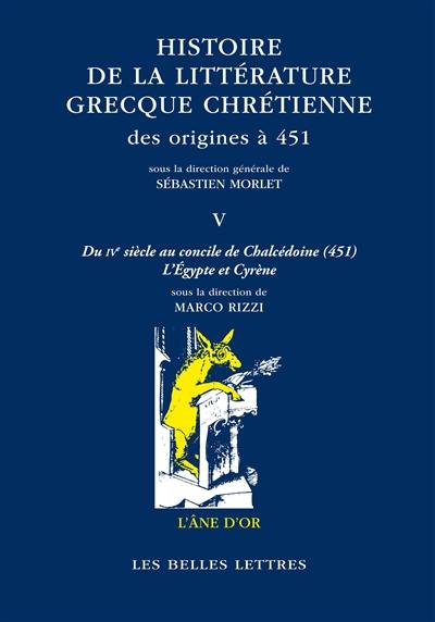 Histoire de la littérature grecque chrétienne des origines à 451. Vol. 5. Du IVe siècle au concile de Chalcédoine (451) : l'Egypte et Cyrène