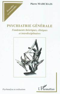 Psychiatrie générale : fondements théoriques, cliniques et interdisciplinaires