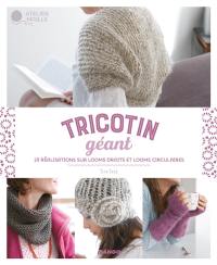 Tricotin géant : 23 réalisations sur looms droits et looms circulaires