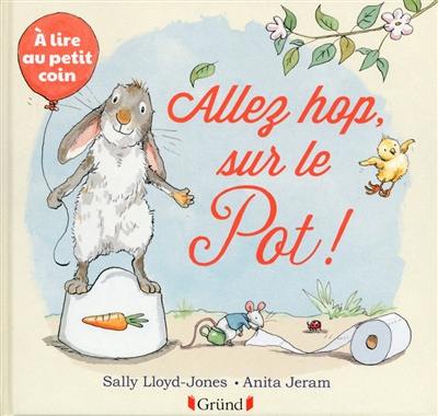 Allez hop, sur le pot ! : à lire au petit coin