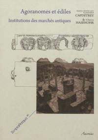 Agoranomes et édiles : institutions des marchés antiques