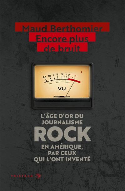 Encore plus de bruit : l'âge d'or du journalisme rock en Amérique, par ceux qui l'ont inventé