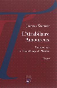 L'atrabilaire amoureux : variation sur Le misanthrope de Molière