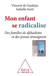 Mon enfant se radicalise : des familles de djihadistes et des jeunes témoignent