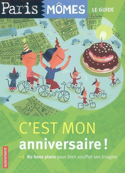 C'est mon anniversaire ! : 80 bons plans pour bien souffler ses bougies