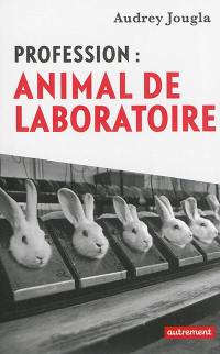 Profession : animal de laboratoire