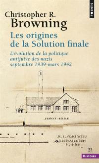 Les origines de la Solution finale : l'évolution de la politique antijuive des nazis, septembre 1939-mars 1942