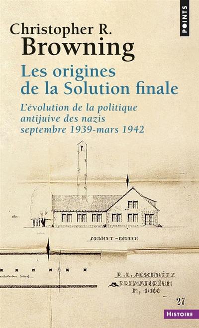 Les origines de la Solution finale : l'évolution de la politique antijuive des nazis, septembre 1939-mars 1942