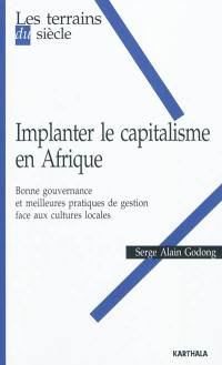 Implanter le capitalisme en Afrique : bonne gouvernance et meilleures pratiques de gestion face aux cultures locales