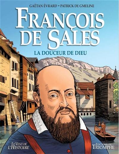 François de Sales : la douceur de Dieu