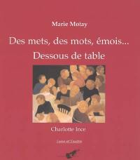 Des mets, des mots, émois... : dessous de table