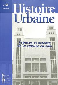 Histoire urbaine, n° 69. Espaces et acteurs de la culture en ville