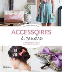 Accessoires à coudre : 37 projets colorés pour compléter ses tenues