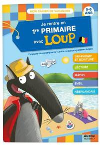 Je rentre en 1re primaire avec Loup : de la 3e maternelle à la 1re primaire, 5-6 ans : conforme aux programmes belges